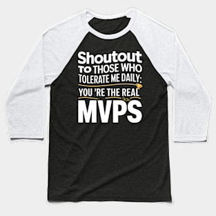 Shoutout to those who tolerate me daily mvps funny sarcastic Baseball T-Shirt